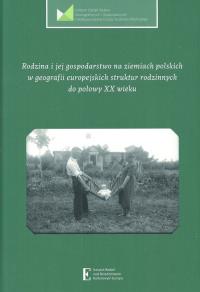 Rodzina i jej gospodarstwo na ziemiach polskich w geografii europejskich struktur rodzinnych. Wydawca: Instytut Badań nad Dziedzictwem Kulturowym Europy. Dobreksiazki.pl Opakowanie Rodzina i jej gospodarstwo na ziemiach polskich w geografii europejskich struktur rodzinnych