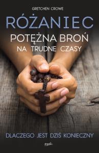RÓŻANIEC POTĘŻNA BROŃ NA TRUDNE CZASY. Autor: GRETCHEN CROWE. Dobreksiazki.pl Okładka książki RÓŻANIEC POTĘŻNA BROŃ NA TRUDNE CZASY
