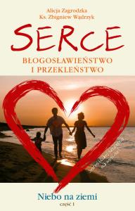 Serce. Błogosławieństwo i przekleństwo. Autor: Zagrodzka Alicja, Wądrzyk Zbigniew. Dobreksiazki.pl Okładka książki Serce. Błogosławieństwo i przekleństwo