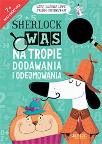 Sherlock Wąs na tropie dodawania i odejmowania. Autor: Jonny Marx. Dobreksiazki.pl Okładka książki Sherlock Wąs na tropie dodawania i odejmowania