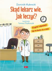 SKĄD LEKARZ WIE JAK LECZYĆ. Autor: DOMINIK MUKRECKI. Dobreksiazki.pl Okładka książki SKĄD LEKARZ WIE JAK LECZYĆ
