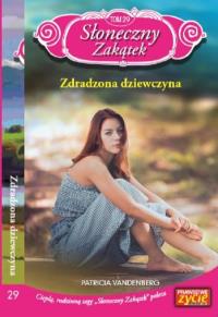 Słoneczny zakątek t. 29 Zdradzona dziewczyna /K/. Autor: Vandenberg Patricia. Dobreksiazki.pl Okładka książki Słoneczny zakątek t. 29 Zdradzona dziewczyna /K/