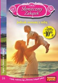 Słoneczny zakątek Tom 26 Jednak zostanę z tobą. Autor: Vandenberg Patricia. Dobreksiazki.pl Okładka książki Słoneczny zakątek Tom 26 Jednak zostanę z tobą