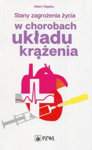 Stany zagrożenia życia w chorobach układu krążenia. Autor: Stępka Adam. Dobreksiazki.pl Okładka książki Stany zagrożenia życia w chorobach układu krążenia