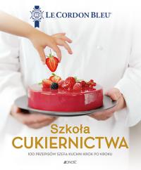 SZKOŁA CUKIERNICTWA 100 PRZEPISÓW SZEFA KUCHNI KROK PO KROKU. Autor: PLATON DOLIVIER. Dobreksiazki.pl Okładka książki SZKOŁA CUKIERNICTWA 100 PRZEPISÓW SZEFA KUCHNI KROK PO KROKU