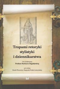 Tropami retoryki, stylistyki i dziennikarstwa. Wydawca: Wydawnictwo Uniwersytetu Łódzkiego. Dobreksiazki.pl Opakowanie Tropami retoryki, stylistyki i dziennikarstwa