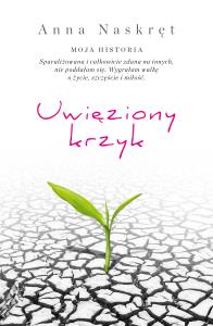 UWIĘZIONY KRZYK. Autor: ANNA NASKRĘT. Dobreksiazki.pl Okładka książki UWIĘZIONY KRZYK