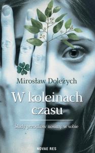 W koleinach czasu. Autor: Mirosław Doleżych. Dobreksiazki.pl Okładka książki W koleinach czasu