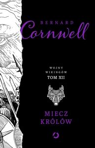 Wojny Wikingów T.12 Miecz królów. Autor: Bernard Cornwell. Dobreksiazki.pl Okładka książki Wojny Wikingów T.12 Miecz królów