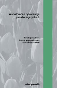 Okładka książki Współpraca i rywalizacja państw azjatyckich