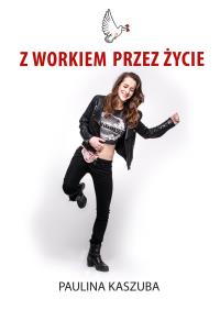 Z WORKIEM PRZEZ ŻYCIE. Autor: PAULINA KASZUBA. Dobreksiazki.pl Okładka książki Z WORKIEM PRZEZ ŻYCIE