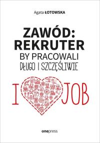 Zawód rekruter. Autor: Łotowska Agata. Dobreksiazki.pl Okładka książki Zawód rekruter