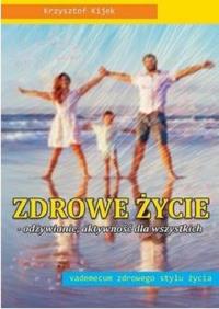 Zdrowe życie - odżywianie, aktywność dla.... Autor: Krzysztof Kijek. Dobreksiazki.pl Okładka książki Zdrowe życie - odżywianie, aktywność dla...