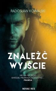 Znaleźć wyjście. Autor: Kowalski Radosław. Dobreksiazki.pl Okładka książki Znaleźć wyjście