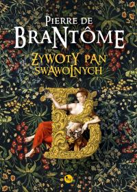 Żywoty pań swawolnych. Autor: de Bourdeille Brantôme Pierre. Dobreksiazki.pl Okładka książki Żywoty pań swawolnych