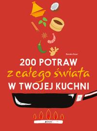 200 potraw z całego świata w twojej kuchni. Autor: Blandine Boyer. Dobreksiazki.pl Okładka książki 200 potraw z całego świata w twojej kuchni