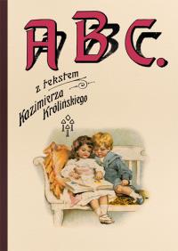 ABC z tekstem Kazimierza Królińskiego. Autor: Króliński Kazimierz. Dobreksiazki.pl Okładka książki ABC z tekstem Kazimierza Królińskiego
