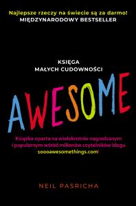 AWESOME Księga małych cudowności. Autor: Pasricha Neil. Dobreksiazki.pl Okładka książki AWESOME Księga małych cudowności