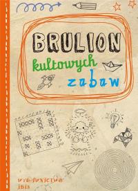Brulion kultowych zabaw. Autor: Opracowanie zbiorowe. Dobreksiazki.pl Okładka książki Brulion kultowych zabaw