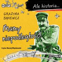 CD MP3 MAMY NIEPODLEGŁOŚĆ ALE HISTORIA. Autor: Grażyna Bąkiewicz. Dobreksiazki.pl Okładka książki CD MP3 MAMY NIEPODLEGŁOŚĆ ALE HISTORIA