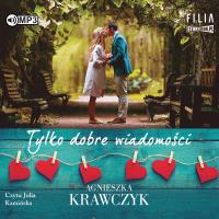 CD MP3 TYLKO DOBRE WIADOMOŚCI. Autor: Krawczyk Agnieszka. Dobreksiazki.pl Okładka książki CD MP3 TYLKO DOBRE WIADOMOŚCI