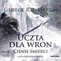 CD MP3 UCZTA DLA WRON CZĘŚĆ 1 CIENIE ŚMIERCI PIEŚŃ LODU I OGNIA TOM 4. Autor: George R.R. Martin. Dobreksiazki.pl Okładka książki CD MP3 UCZTA DLA WRON CZĘŚĆ 1 CIENIE ŚMIERCI PIEŚŃ LODU I OGNIA TOM 4