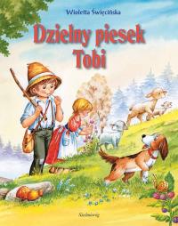 DZIELNY PIESEK TOBI. Autor: Święcińska Wioletta. Dobreksiazki.pl Okładka książki DZIELNY PIESEK TOBI