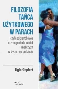 Filozofia tańca użytkowego w parach. Autor: Gepfert Ligia. Dobreksiazki.pl Okładka książki Filozofia tańca użytkowego w parach