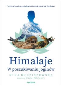 Himalaje W poszukiwaniu joginów. Autor: Budziszewska Nina. Dobreksiazki.pl Okładka książki Himalaje W poszukiwaniu joginów