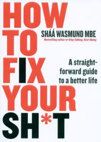 How to Fix Your Sh*t. Autor: Wasmund Shaa. Dobreksiazki.pl Okładka książki How to Fix Your Sh*t