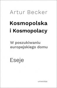 Kosmopolska i Kosmopolacy. Autor: Becker Artur. Dobreksiazki.pl Okładka książki Kosmopolska i Kosmopolacy