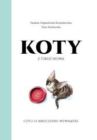 Koty z Grochowa, czyli o mruczeniu wewnątrz. Autor: Opracowanie zbiorowe. Dobreksiazki.pl Okładka książki Koty z Grochowa, czyli o mruczeniu wewnątrz