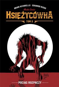 Księżycówka T.2 Pociąg rozpaczy. Autor: Brian Azzarello, Risso Eduardo. Dobreksiazki.pl Okładka książki Księżycówka T.2 Pociąg rozpaczy