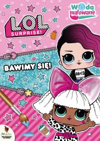 L.O.L Suprise! Wodą malowane. Bawimy się!. Autor: Opracowanie zbiorowe. Dobreksiazki.pl Okładka książki L.O.L Suprise! Wodą malowane. Bawimy się!
