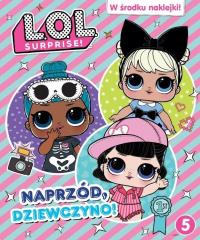 L.O.L. Surprise! Naprzód, dziewczyno!. Autor: Opracowanie zbiorowe. Dobreksiazki.pl Okładka książki L.O.L. Surprise! Naprzód, dziewczyno!