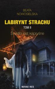 Labirynt strachu T.2 Światło jest kapryśne. Autor: Beata Nowoselska. Dobreksiazki.pl Okładka książki Labirynt strachu T.2 Światło jest kapryśne