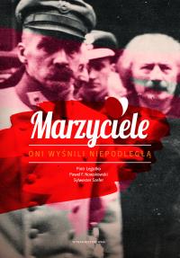 Marzyciele. Autor: Legutko Piotr, Nowakowski Paweł F.. Dobreksiazki.pl Okładka książki Marzyciele