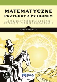 MATEMATYCZNE PRZYGODY Z PYTHONEM ILUSTROWANY PODRĘCZNIK DO NAUKI MATEMATYKI POPRZEZ PROGRAMOWANIE. Autor: PETER FARRELL. Dobreksiazki.pl Okładka książki MATEMATYCZNE PRZYGODY Z PYTHONEM ILUSTROWANY PODRĘCZNIK DO NAUKI MATEMATYKI POPRZEZ PROGRAMOWANIE
