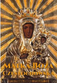 MATKA BOŻA CZĘSTOCHOWSKA. Autor: Opracowanie zbiorowe. Dobreksiazki.pl Okładka książki MATKA BOŻA CZĘSTOCHOWSKA