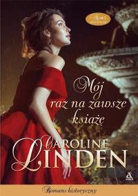 Mój raz na zawsze książę. Autor: Linden Caroline. Dobreksiazki.pl Okładka książki Mój raz na zawsze książę