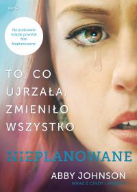 NIEPLANOWANE. Autor: Abby Johnson. Dobreksiazki.pl Okładka książki NIEPLANOWANE