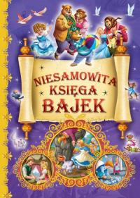 NIESAMOWITA KSIĘGA BAJEK. Autor: Opracowanie zbiorowe. Dobreksiazki.pl Okładka książki NIESAMOWITA KSIĘGA BAJEK