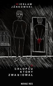 O CHŁOPCU KTÓRY ZWARIOWAŁ. Autor: WIESŁAW JANKOWSKI. Dobreksiazki.pl Okładka książki O CHŁOPCU KTÓRY ZWARIOWAŁ