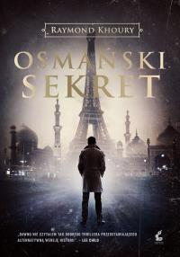 Osmański sekret. Autor: Raymond Khoury. Dobreksiazki.pl Okładka książki Osmański sekret