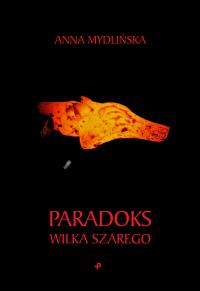 Paradoks wilka szarego. Autor: Mydlińska Anna. Dobreksiazki.pl Okładka książki Paradoks wilka szarego