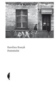 PONIEMIECKIE. Autor: KAROLINA KUSZYK. Dobreksiazki.pl Okładka książki PONIEMIECKIE