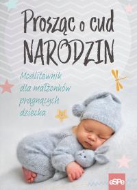 Prosząc o cud narodzin. Autor: praca zbiorowa. Dobreksiazki.pl Okładka książki Prosząc o cud narodzin