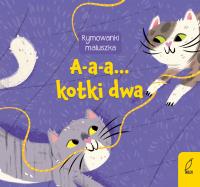 Rymownki maluszka. A-a-a... kotki dwa. Autor: Opracowanie zbiorowe. Dobreksiazki.pl Okładka książki Rymownki maluszka. A-a-a... kotki dwa