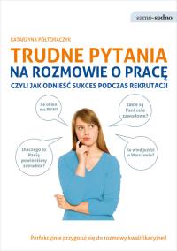Samo Sedno - Trudne pytania na rozmowie o pracę. Autor: Półtoraczyk Katarzyna. Dobreksiazki.pl Okładka książki Samo Sedno - Trudne pytania na rozmowie o pracę