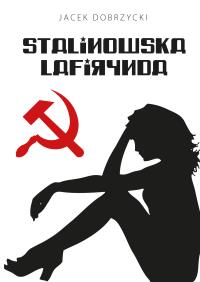 STALINOWSKA LAFIRYNDA. Autor: JACEK DOBRZYCKI. Dobreksiazki.pl Okładka książki STALINOWSKA LAFIRYNDA